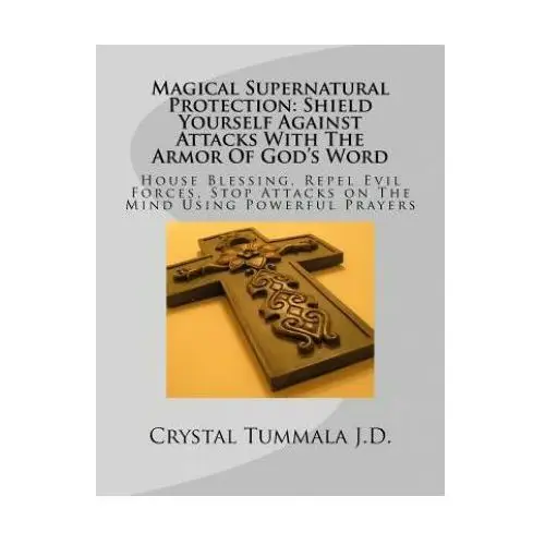 Magical supernatural protection shield yourself against attacks with the armor of god's word: house blessing, repel evil forces, stop attacks on the m Createspace independent publishing platform