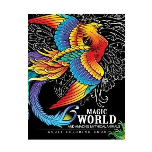 Magical World and Amazing Mythical Animals: Adult Coloring Book Centaur, Phoenix, Mermaids, Pegasus, Unicorn, Dragon, Hydra and other
