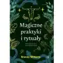 Magiczne praktyki i rytuały. Wprowadzenie do magii praktycznej Sklep on-line