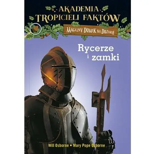 Magiczny domek na drzewie. Akademia tropicieli faktów. Rycerze i zamki