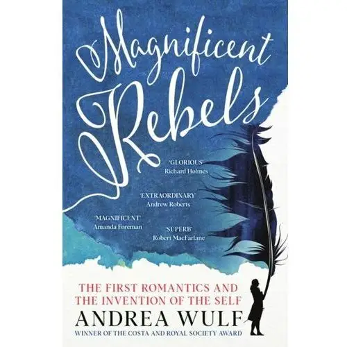 Magnificent Rebels: The First Romantics and the Invention of the Self