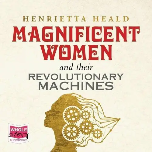 Magnificent Women and Their Revolutionary Machines