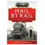 Mail by Rail - The Story of the Post Office and the Railways Johnson, Peter D Sklep on-line
