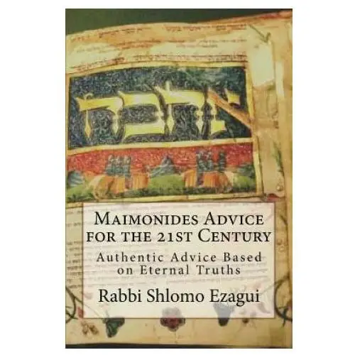 Maimonides advice for the 21st century: authentic advice based on eternal truths Createspace independent publishing platform