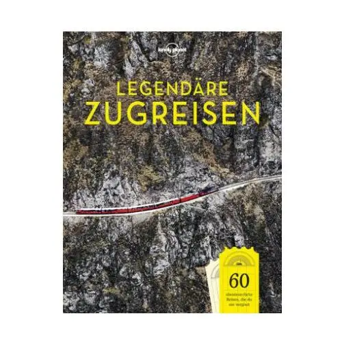 Lonely Planet Bildband Legendäre Zugreisen