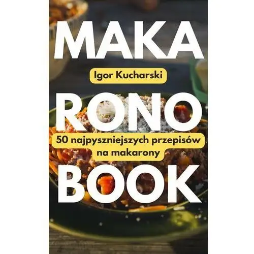 MakaronoBook: 50 przepisów na najpyszniejsze makarony