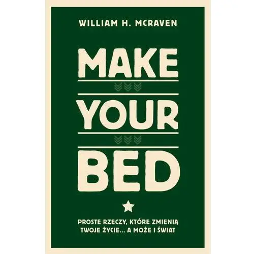 Make Your Bed. Proste rzeczy, które zmienią twoje życie… a może i świat