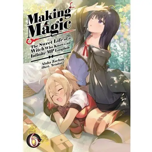 Making Magic: The Sweet Life of a Witch Who Knows an Infinite MP Loophole Volume 6