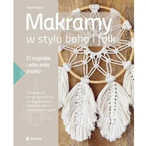 Makramy w stylu boho i folk. 23 oryginalne i pełne uroku projekty