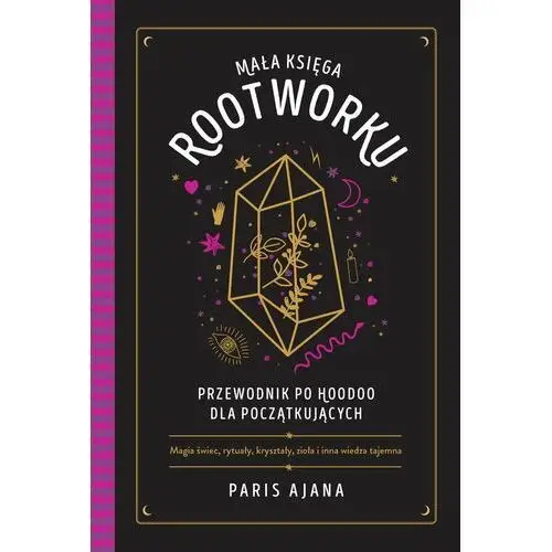 Mała księga rootworku. Przewodnik po hoodoo dla początkujących