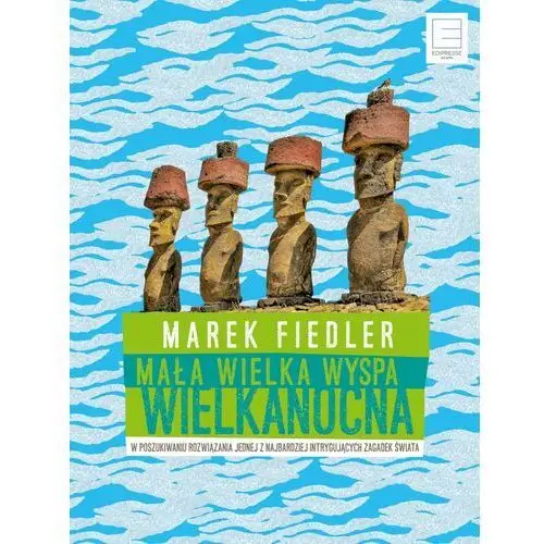 Mała wielka Wyspa Wielkanocna - Tylko w Legimi możesz przeczytać ten tytuł przez 7 dni za darmo