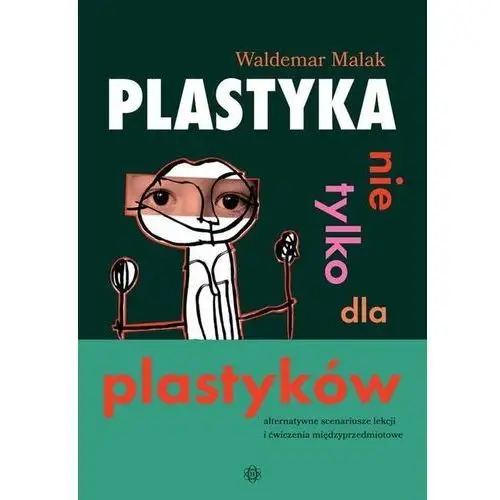 Plastyka nie tylko dla plastyków - Waldemar Malak