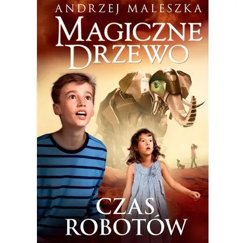 Magiczne drzewo. tom 10. czas robotów Maleszka andrzej