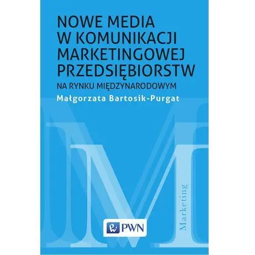 Małgorzata bartosik-purgat Nowe media w komunikacji marketingowej na rynku międzynarodowym