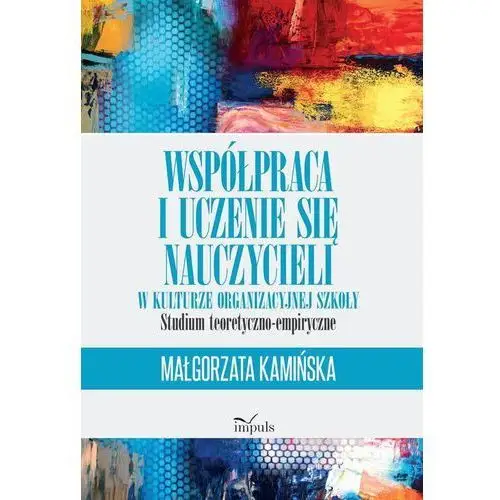 Współpraca i uczenie się nauczycieli w kulturze organizacyjnej szkoły