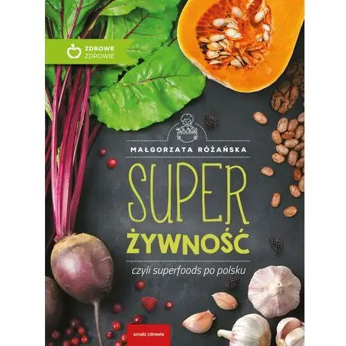 Super żywność czyli superfoods po polsku Małgorzata różańska