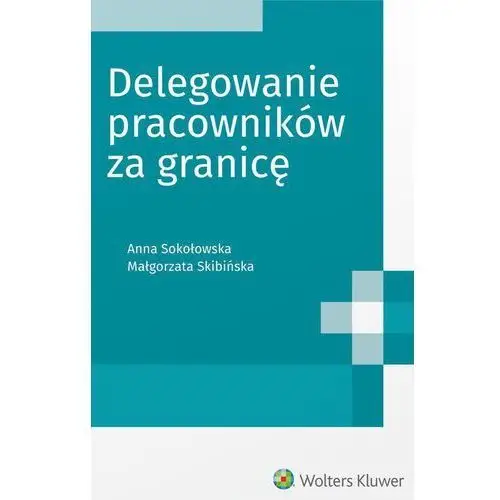 Małgorzata skibińska, anna sokołowska Delegowanie pracowników za granicę