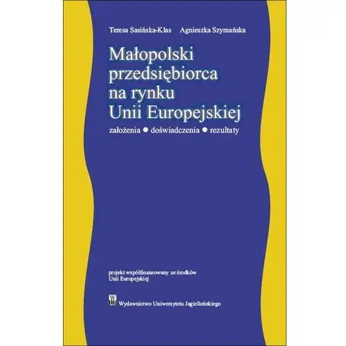 Małopolski przedsiębiorca na rynku Unii Europejskiej. Założenia – doświadczenia - rezultaty