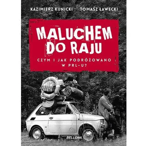 Maluchem do raju. Czym i jak podróżowano w PRL-u? - Tylko w Legimi możesz przeczytać ten tytuł przez 7 dni za darmo