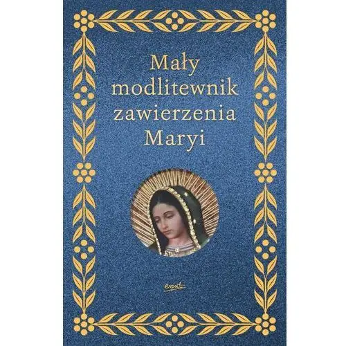 Mały modlitewnik zawierzenia Maryi