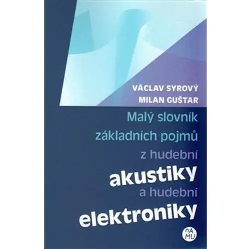 Malý slovník základních pojmů z hudební akustiky a hudební elektroniky Václav Syrový