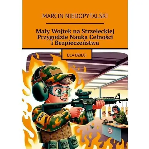 Mały Wojtek na strzeleckiej przygodzie. Nauka celności i bezpieczeństwa