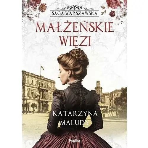 Małżeńskie więzi. Saga warszawska. Tom 4