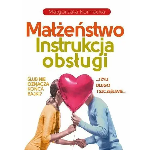 Małżeństwo. Instrukcja obsługi