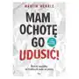 Mam ochotę go udusić! Proste sposoby na trudnych ludzi w pracy Martin Wehrle Sklep on-line