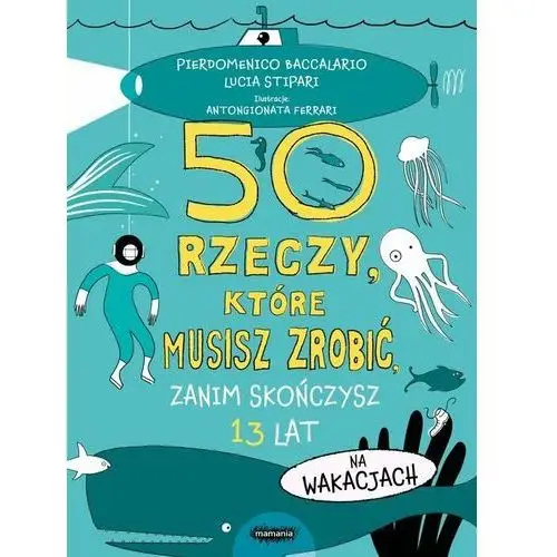 50 rzeczy, które musisz zrobić, zanim skończysz 13 lat. na wakacjach