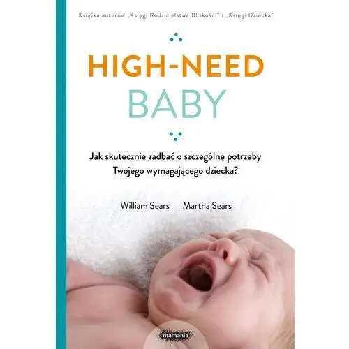 High-need baby. jak skutecznie zadbać o szczególne potrzeby twojego wymagającego dziecka? Mamania