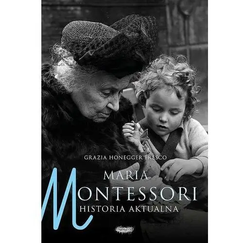 Maria montessori historia aktualna - honegger fresco grazia Mamania