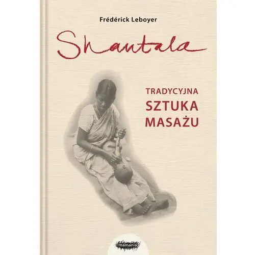 Mamania Shantala. tradycyjna sztuka masażu