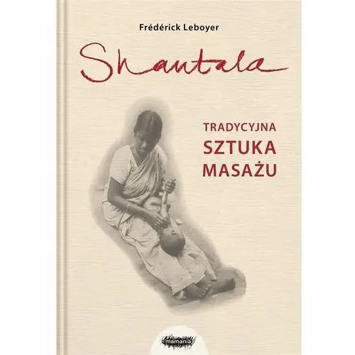 Shantala. Tradycyjna sztuka masażu