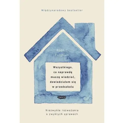 Mamania Wszystkiego, co naprawdę muszę wiedzieć, dowiedziałem się w przedszkolu - robert fulghum