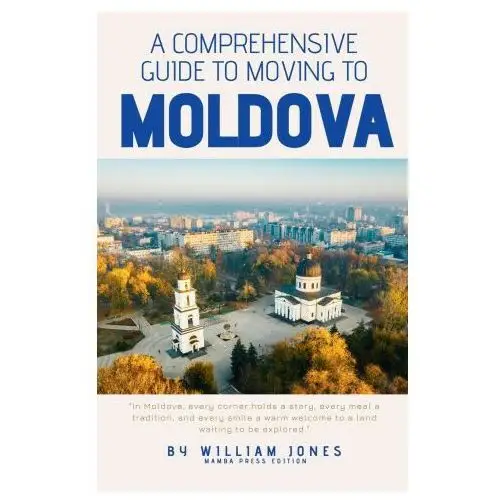 A Comprehensive Guide to Moving to Moldova