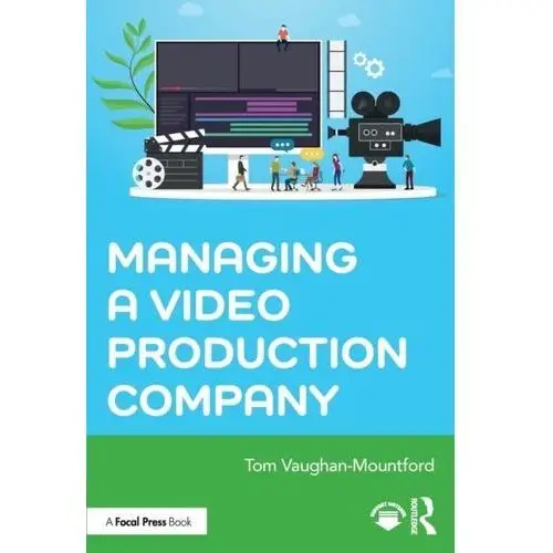 Managing a Video Production Company Vaughan-Mountford, Tom