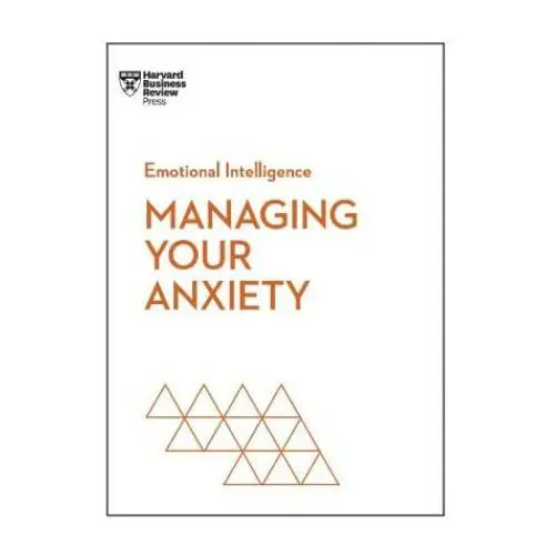 Managing your anxiety (hbr emotional intelligence series) Harvard business review pr