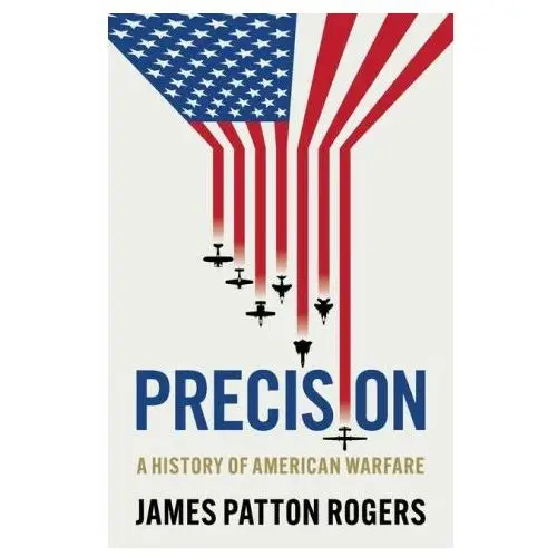 Precision: A History of American Warfare