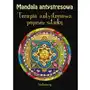 Mandala antystresowa. Terapia antystresowa poprzez sztukę Sklep on-line