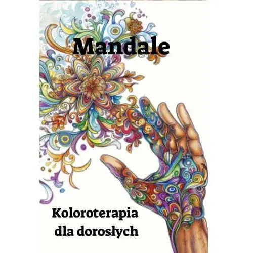 Mandale. Koloroterapia dla dorosłych