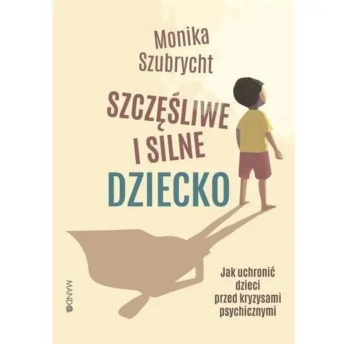 Szczęśliwe i silne dziecko. jak uchronić dzieci przed kryzysami psychicznymi