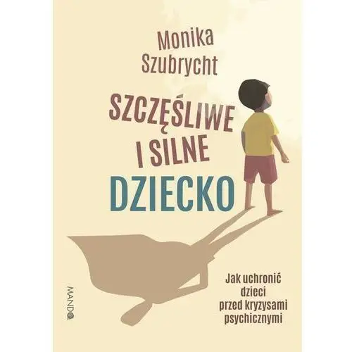 Mando Szczęśliwe i silne dziecko. jak uchronić dzieci przed kryzysami psychicznymi