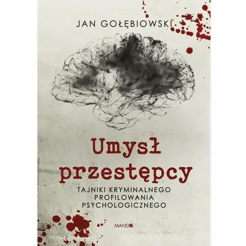 Umysł przestępcy. tajniki kryminalnego profilowania psychologicznego - gołębiowski jan - książka Mando 2