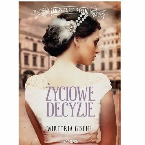 Mando Życiowe decyzje. kamienica pod irysami - gische wiktoria - książka