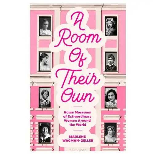 A Room of Their Own: Home Museums of Extraordinary Women Around the World