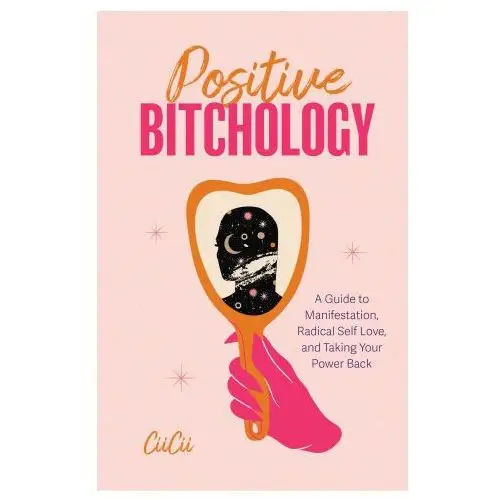 Mango Positive bitchology: a guide to positive manifestation, radical self love, and growth