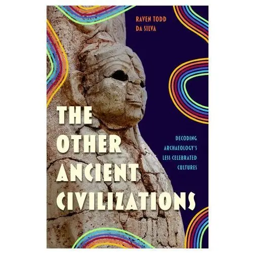 The Other Ancient Civilizations: Decoding Archaeology's Less Celebrated Cultures