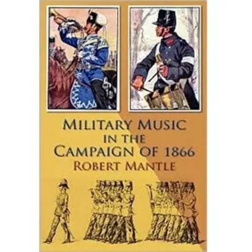 Military Music in the Campaign of 1866 Mantle, Robert