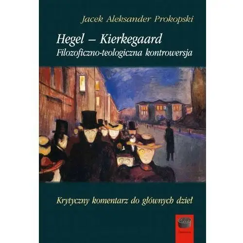 Marek derewiecki Hegel – kierkegaard filozoficzno-teologiczna kontrowersja. krytyczny komentarz do głównych dzieł